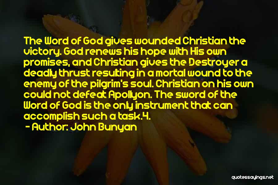 John Bunyan Quotes: The Word Of God Gives Wounded Christian The Victory. God Renews His Hope With His Own Promises, And Christian Gives