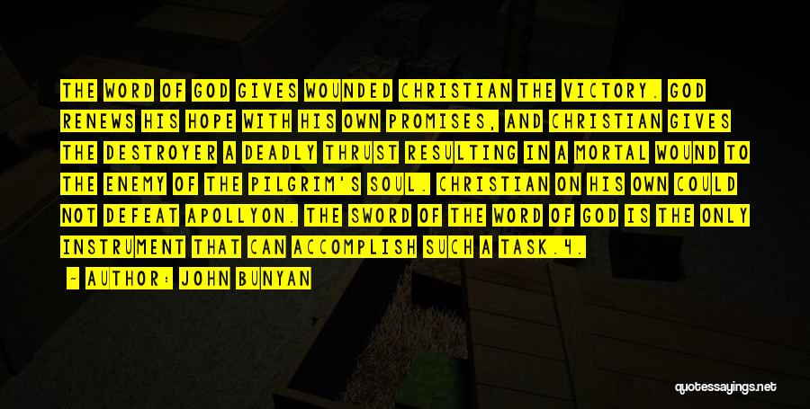 John Bunyan Quotes: The Word Of God Gives Wounded Christian The Victory. God Renews His Hope With His Own Promises, And Christian Gives