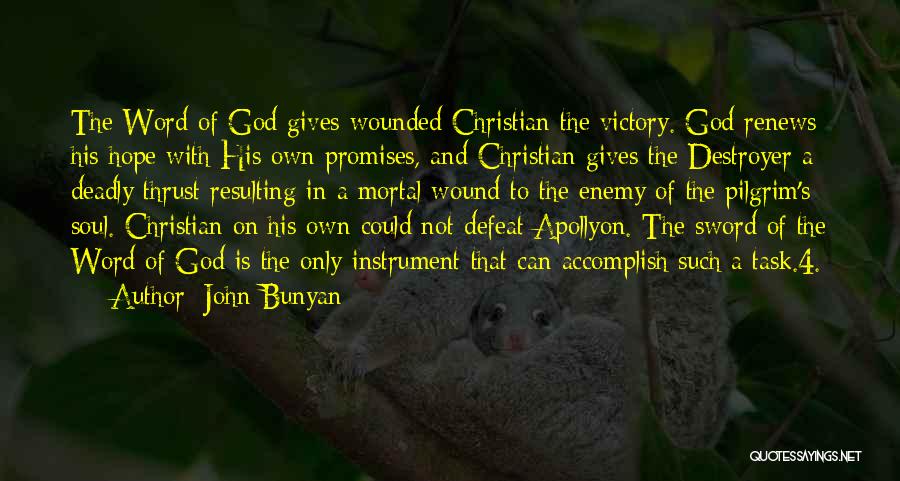 John Bunyan Quotes: The Word Of God Gives Wounded Christian The Victory. God Renews His Hope With His Own Promises, And Christian Gives