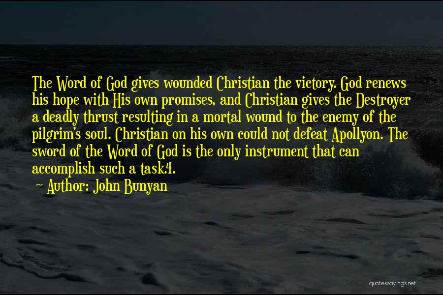 John Bunyan Quotes: The Word Of God Gives Wounded Christian The Victory. God Renews His Hope With His Own Promises, And Christian Gives