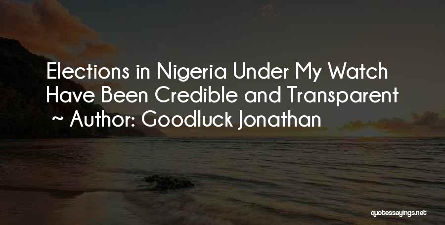 Goodluck Jonathan Quotes: Elections In Nigeria Under My Watch Have Been Credible And Transparent