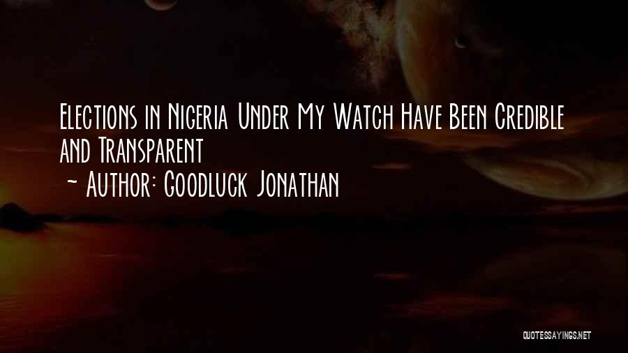 Goodluck Jonathan Quotes: Elections In Nigeria Under My Watch Have Been Credible And Transparent
