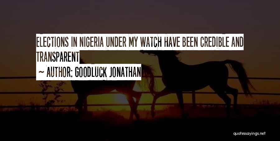 Goodluck Jonathan Quotes: Elections In Nigeria Under My Watch Have Been Credible And Transparent