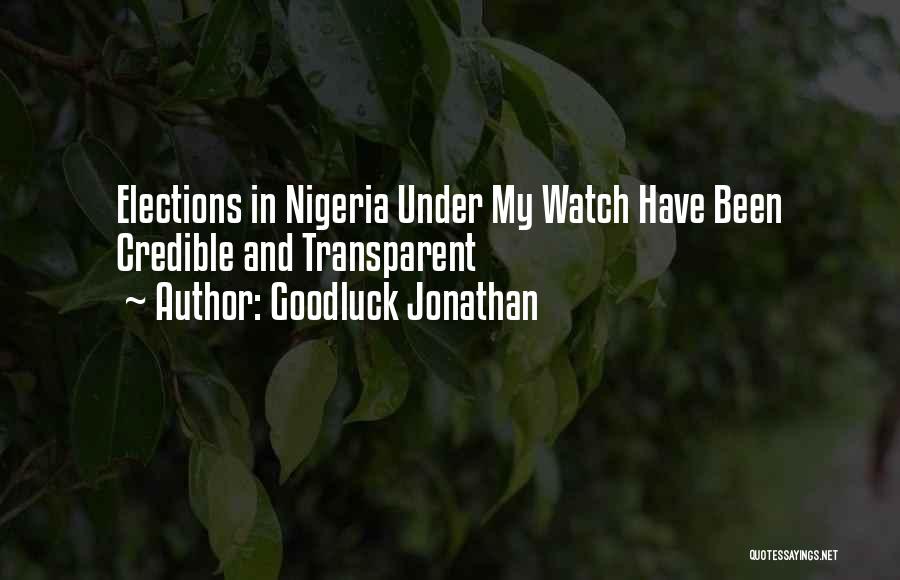 Goodluck Jonathan Quotes: Elections In Nigeria Under My Watch Have Been Credible And Transparent