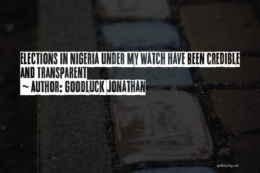 Goodluck Jonathan Quotes: Elections In Nigeria Under My Watch Have Been Credible And Transparent