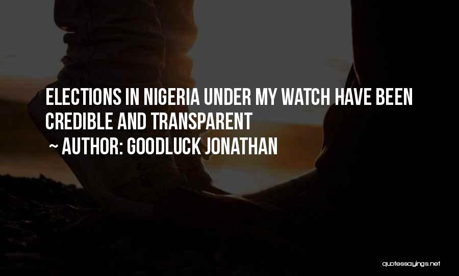 Goodluck Jonathan Quotes: Elections In Nigeria Under My Watch Have Been Credible And Transparent