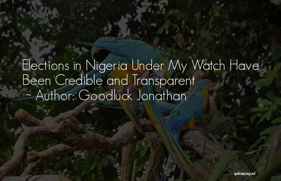 Goodluck Jonathan Quotes: Elections In Nigeria Under My Watch Have Been Credible And Transparent