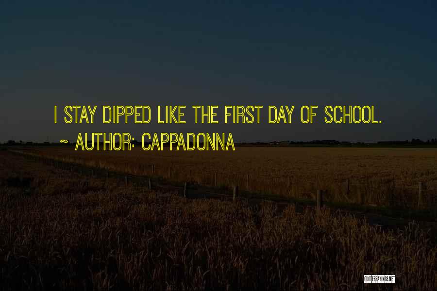 Cappadonna Quotes: I Stay Dipped Like The First Day Of School.