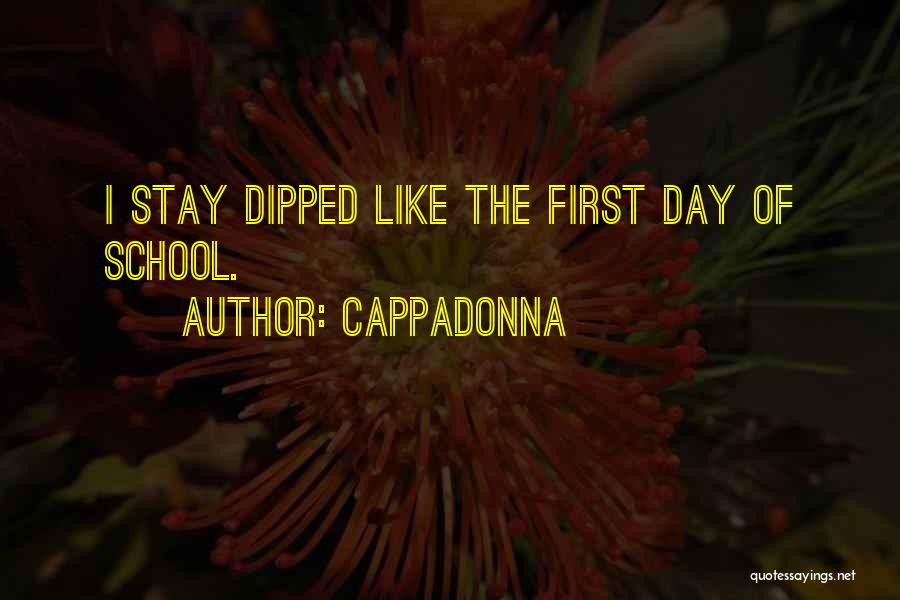 Cappadonna Quotes: I Stay Dipped Like The First Day Of School.