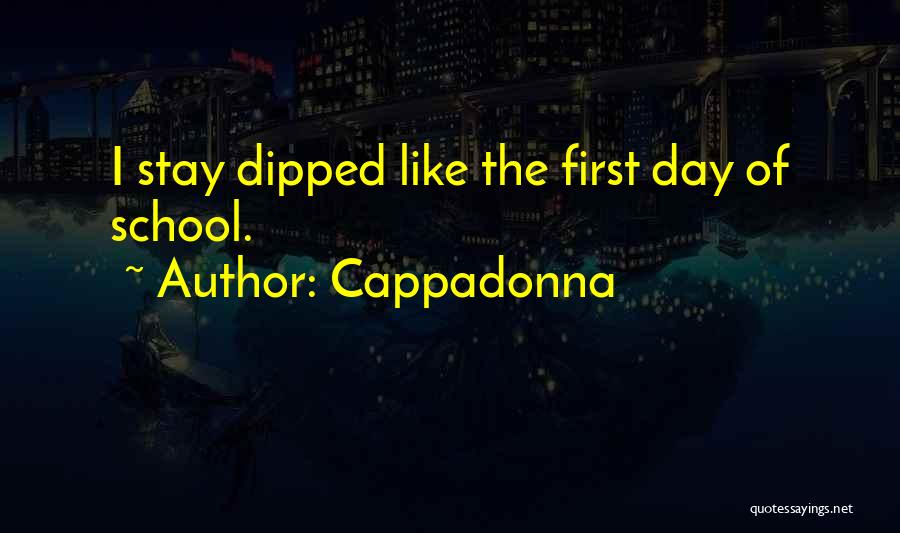 Cappadonna Quotes: I Stay Dipped Like The First Day Of School.