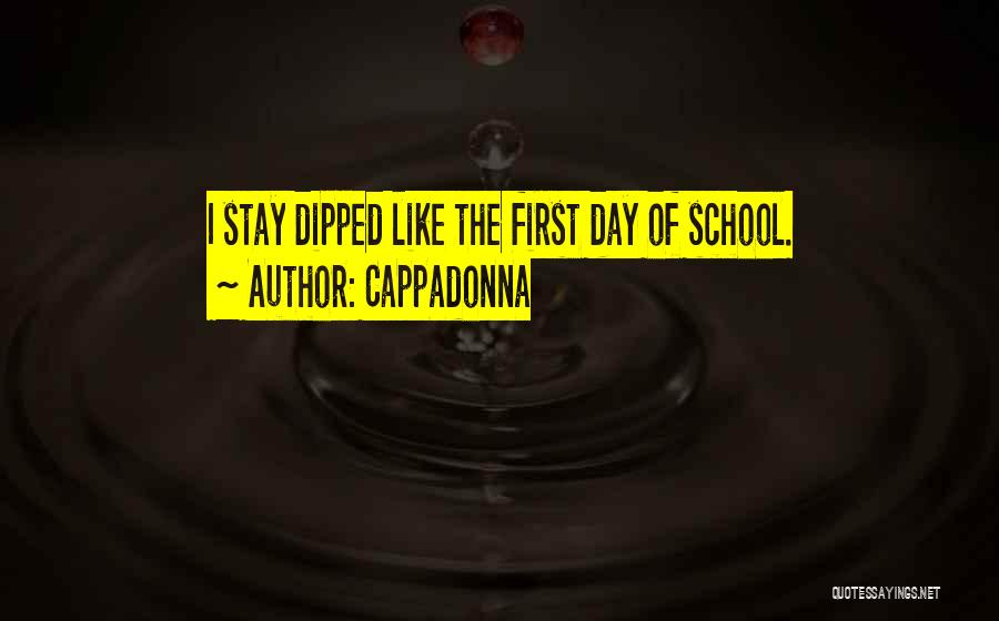 Cappadonna Quotes: I Stay Dipped Like The First Day Of School.