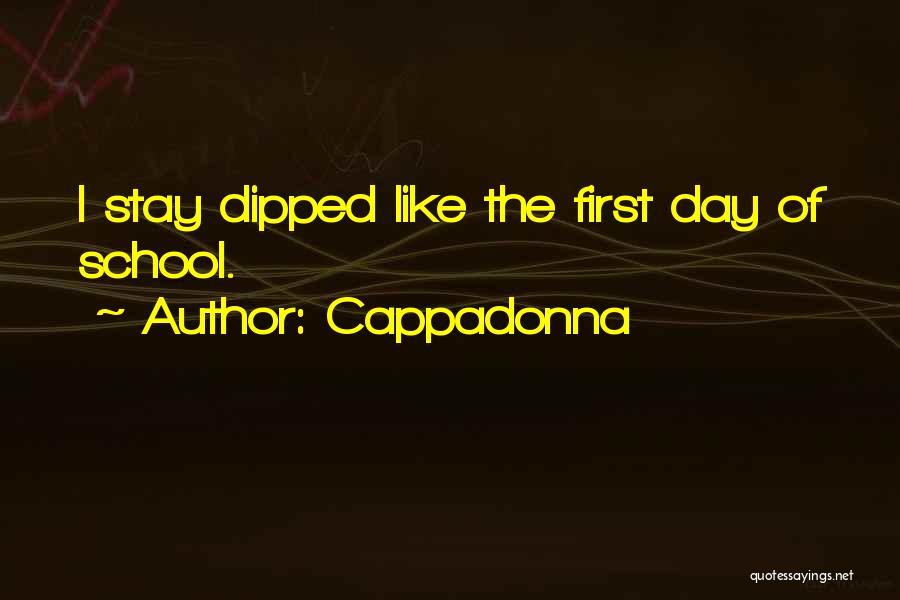 Cappadonna Quotes: I Stay Dipped Like The First Day Of School.