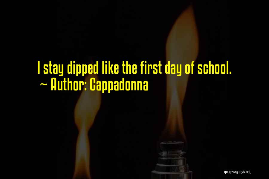 Cappadonna Quotes: I Stay Dipped Like The First Day Of School.