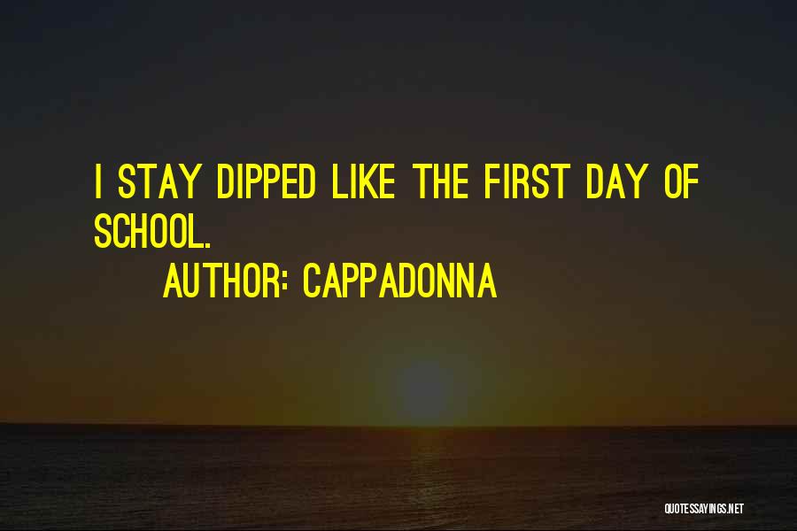 Cappadonna Quotes: I Stay Dipped Like The First Day Of School.