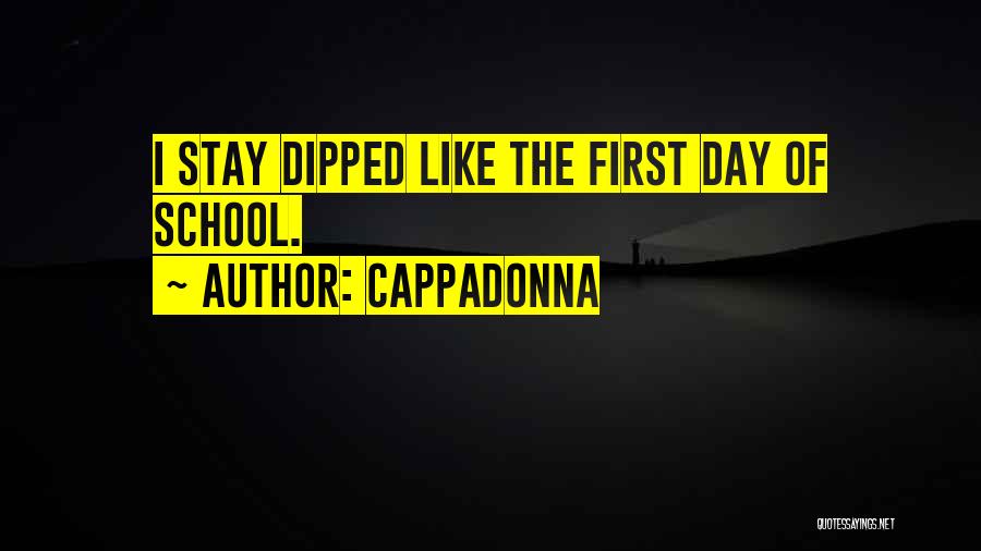 Cappadonna Quotes: I Stay Dipped Like The First Day Of School.