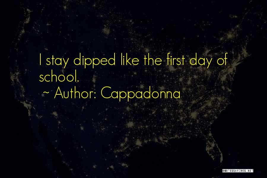 Cappadonna Quotes: I Stay Dipped Like The First Day Of School.