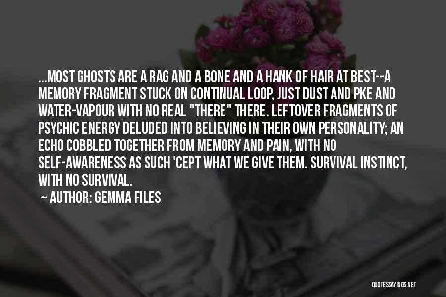 Gemma Files Quotes: ...most Ghosts Are A Rag And A Bone And A Hank Of Hair At Best--a Memory Fragment Stuck On Continual