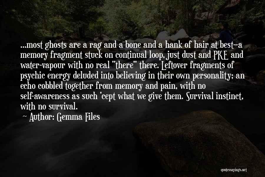 Gemma Files Quotes: ...most Ghosts Are A Rag And A Bone And A Hank Of Hair At Best--a Memory Fragment Stuck On Continual