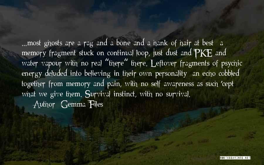 Gemma Files Quotes: ...most Ghosts Are A Rag And A Bone And A Hank Of Hair At Best--a Memory Fragment Stuck On Continual