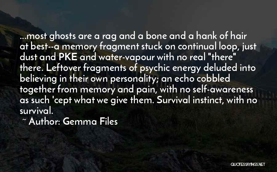 Gemma Files Quotes: ...most Ghosts Are A Rag And A Bone And A Hank Of Hair At Best--a Memory Fragment Stuck On Continual