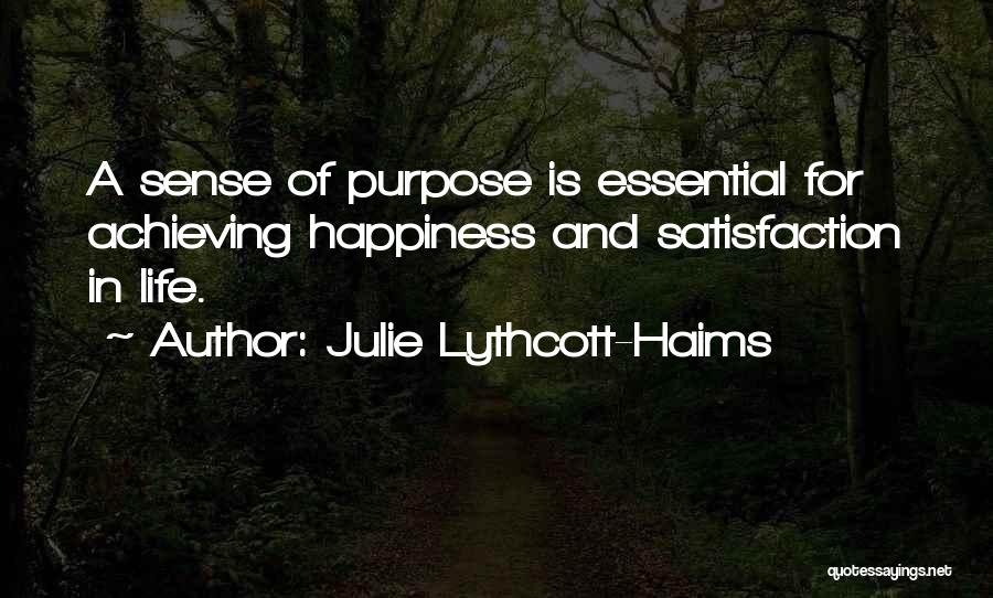 Julie Lythcott-Haims Quotes: A Sense Of Purpose Is Essential For Achieving Happiness And Satisfaction In Life.