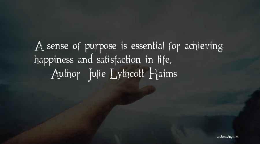 Julie Lythcott-Haims Quotes: A Sense Of Purpose Is Essential For Achieving Happiness And Satisfaction In Life.