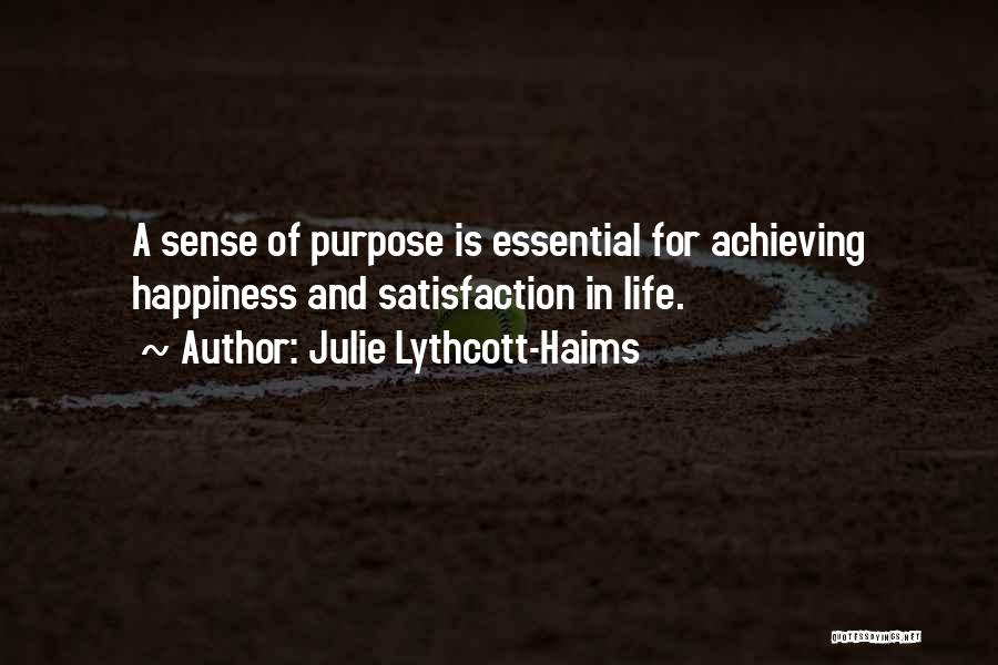 Julie Lythcott-Haims Quotes: A Sense Of Purpose Is Essential For Achieving Happiness And Satisfaction In Life.