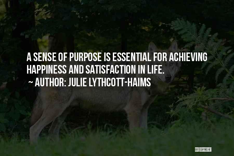 Julie Lythcott-Haims Quotes: A Sense Of Purpose Is Essential For Achieving Happiness And Satisfaction In Life.