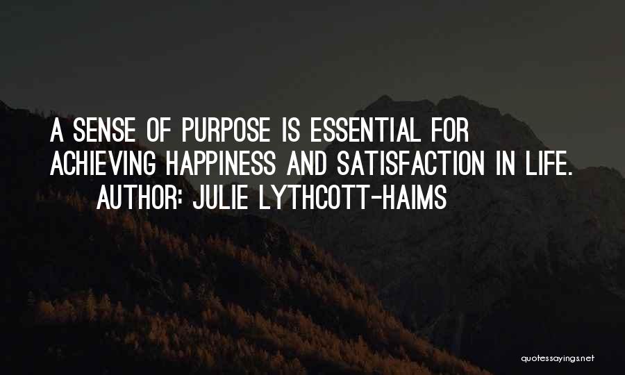 Julie Lythcott-Haims Quotes: A Sense Of Purpose Is Essential For Achieving Happiness And Satisfaction In Life.