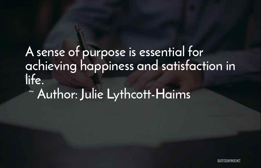 Julie Lythcott-Haims Quotes: A Sense Of Purpose Is Essential For Achieving Happiness And Satisfaction In Life.