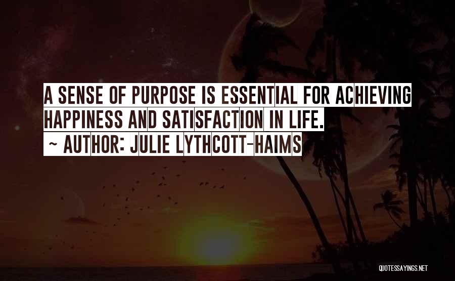 Julie Lythcott-Haims Quotes: A Sense Of Purpose Is Essential For Achieving Happiness And Satisfaction In Life.