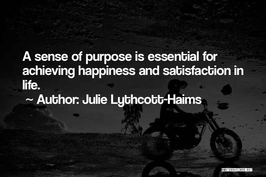 Julie Lythcott-Haims Quotes: A Sense Of Purpose Is Essential For Achieving Happiness And Satisfaction In Life.