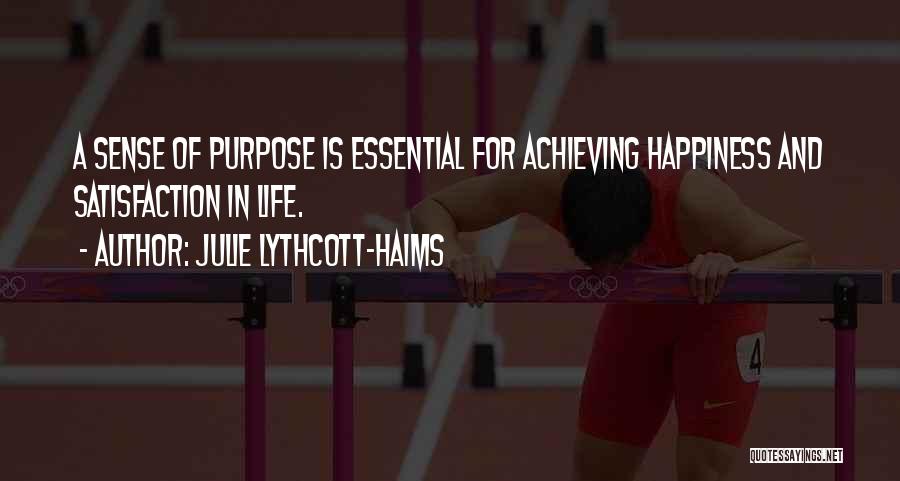 Julie Lythcott-Haims Quotes: A Sense Of Purpose Is Essential For Achieving Happiness And Satisfaction In Life.