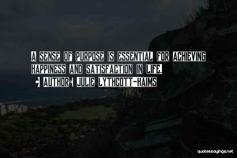 Julie Lythcott-Haims Quotes: A Sense Of Purpose Is Essential For Achieving Happiness And Satisfaction In Life.