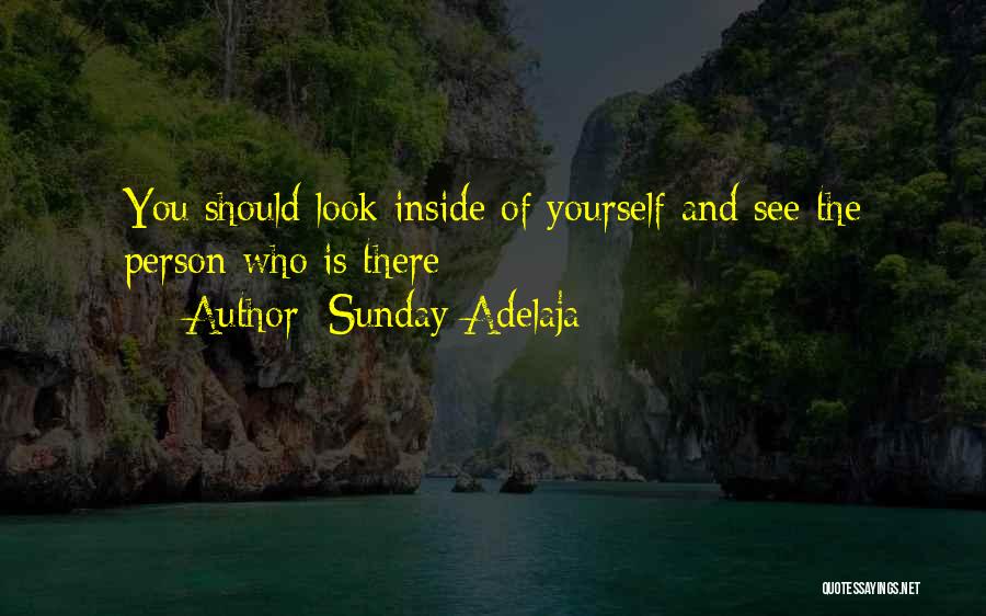 Sunday Adelaja Quotes: You Should Look Inside Of Yourself And See The Person Who Is There