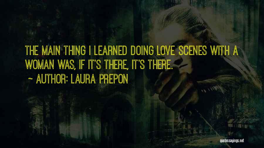 Laura Prepon Quotes: The Main Thing I Learned Doing Love Scenes With A Woman Was, If It's There, It's There.