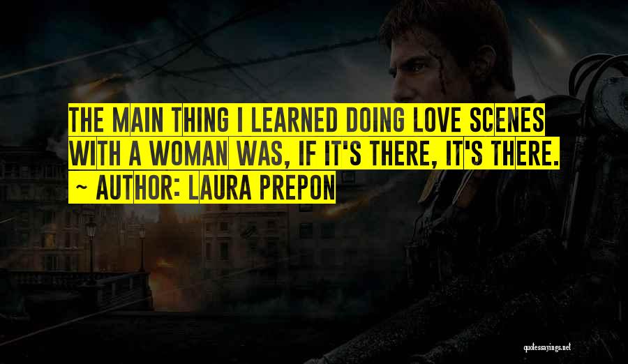 Laura Prepon Quotes: The Main Thing I Learned Doing Love Scenes With A Woman Was, If It's There, It's There.