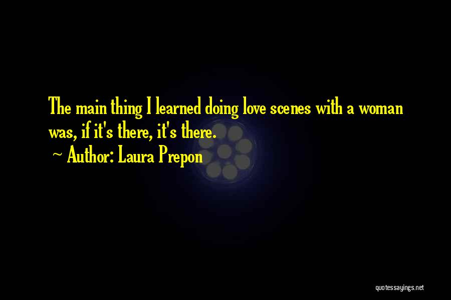 Laura Prepon Quotes: The Main Thing I Learned Doing Love Scenes With A Woman Was, If It's There, It's There.