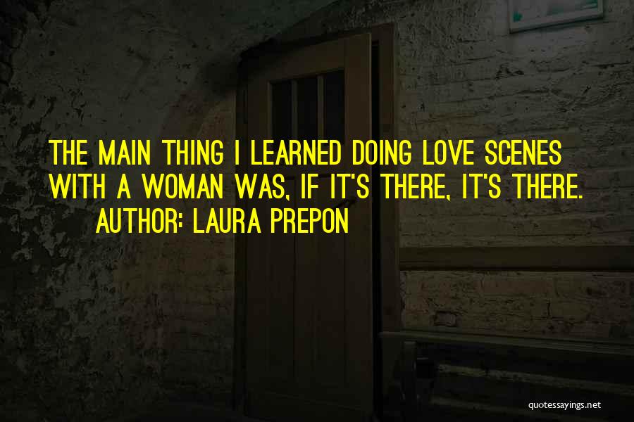 Laura Prepon Quotes: The Main Thing I Learned Doing Love Scenes With A Woman Was, If It's There, It's There.