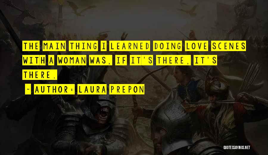 Laura Prepon Quotes: The Main Thing I Learned Doing Love Scenes With A Woman Was, If It's There, It's There.