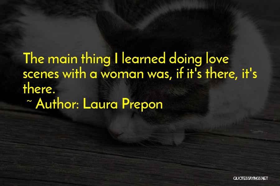 Laura Prepon Quotes: The Main Thing I Learned Doing Love Scenes With A Woman Was, If It's There, It's There.