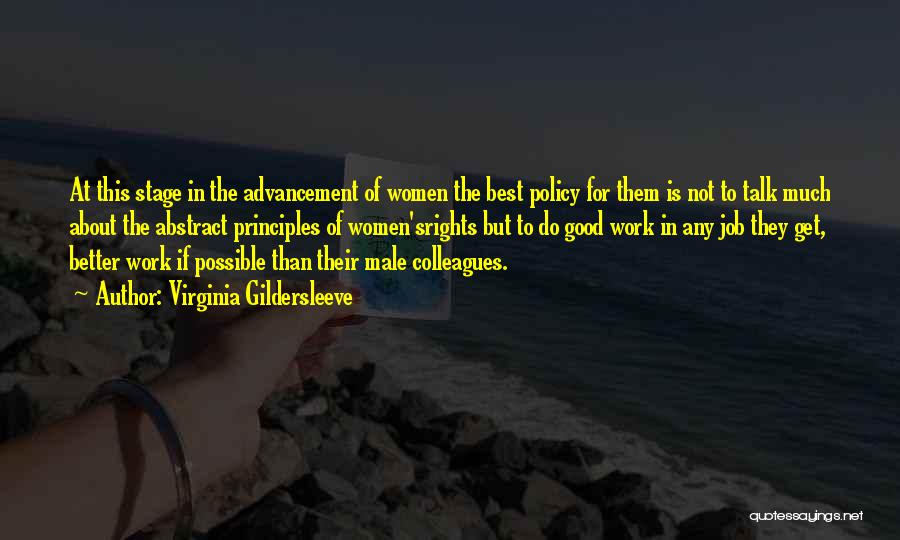 Virginia Gildersleeve Quotes: At This Stage In The Advancement Of Women The Best Policy For Them Is Not To Talk Much About The