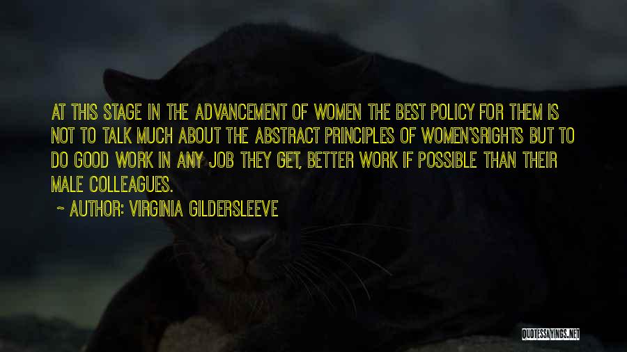 Virginia Gildersleeve Quotes: At This Stage In The Advancement Of Women The Best Policy For Them Is Not To Talk Much About The