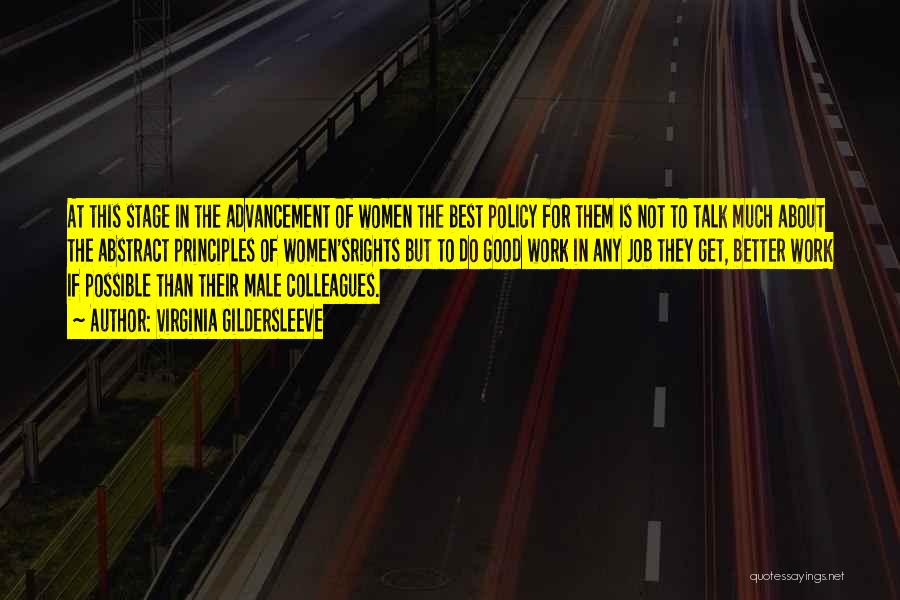 Virginia Gildersleeve Quotes: At This Stage In The Advancement Of Women The Best Policy For Them Is Not To Talk Much About The