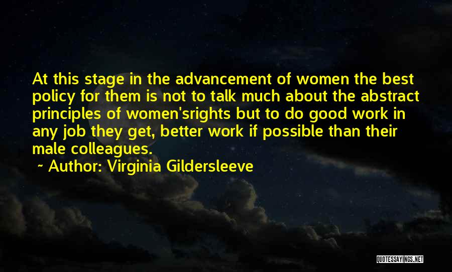 Virginia Gildersleeve Quotes: At This Stage In The Advancement Of Women The Best Policy For Them Is Not To Talk Much About The