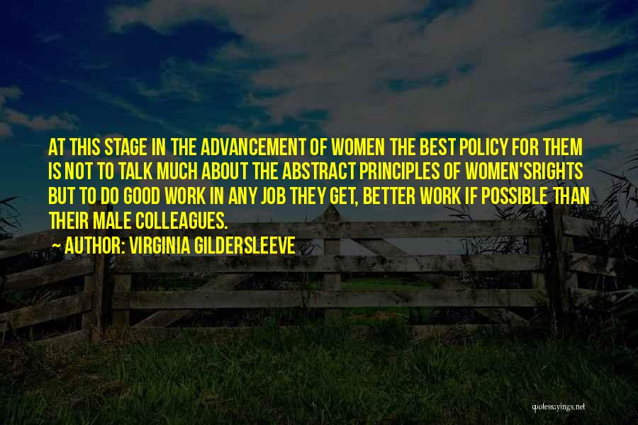 Virginia Gildersleeve Quotes: At This Stage In The Advancement Of Women The Best Policy For Them Is Not To Talk Much About The