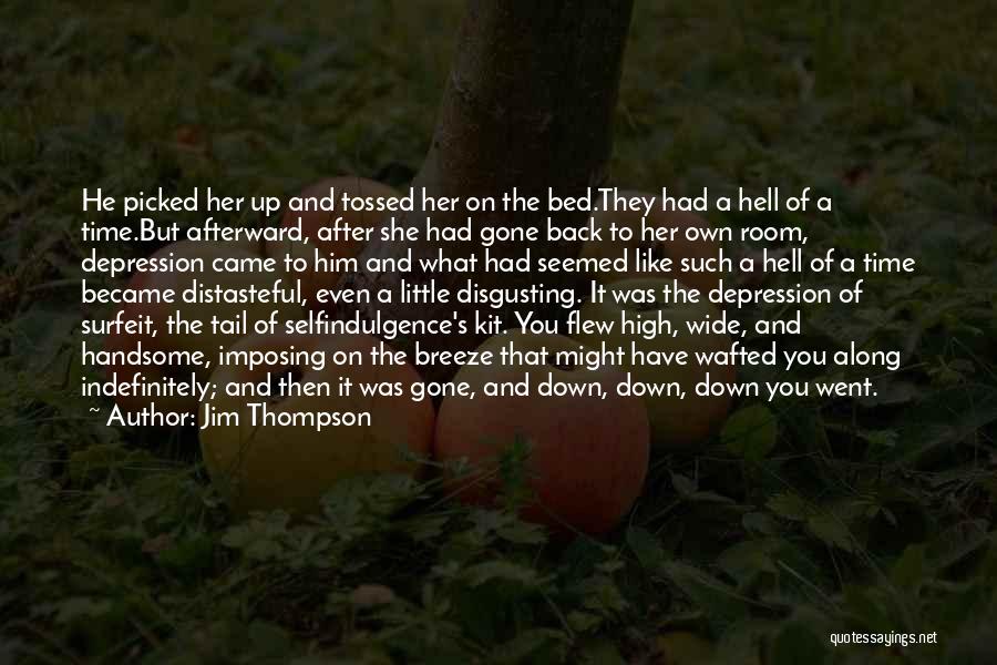 Jim Thompson Quotes: He Picked Her Up And Tossed Her On The Bed.they Had A Hell Of A Time.but Afterward, After She Had