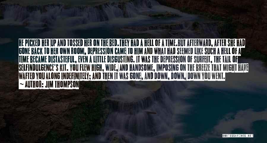 Jim Thompson Quotes: He Picked Her Up And Tossed Her On The Bed.they Had A Hell Of A Time.but Afterward, After She Had