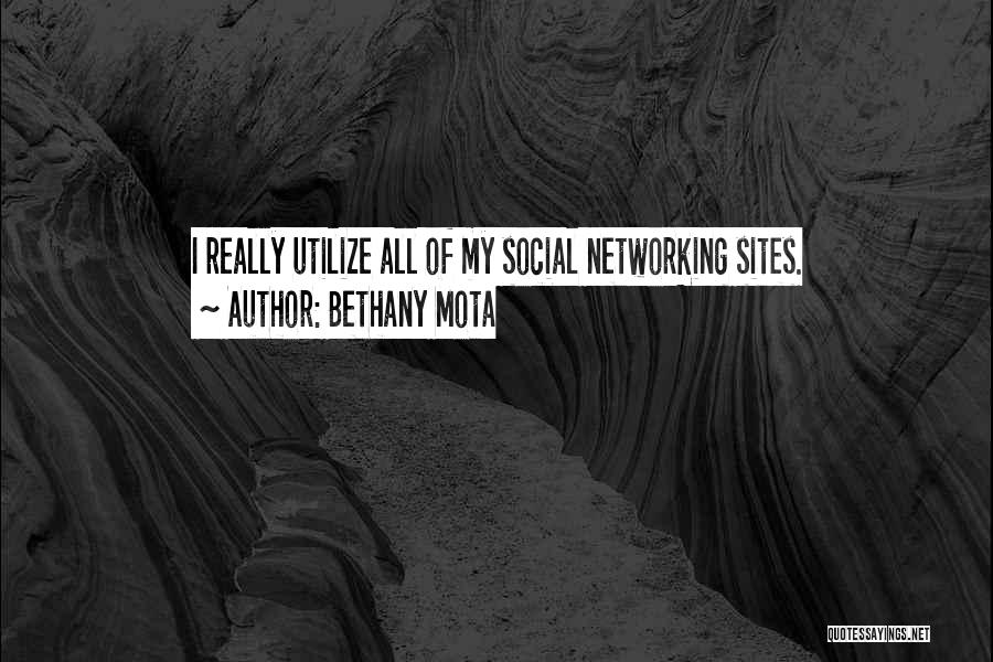 Bethany Mota Quotes: I Really Utilize All Of My Social Networking Sites.