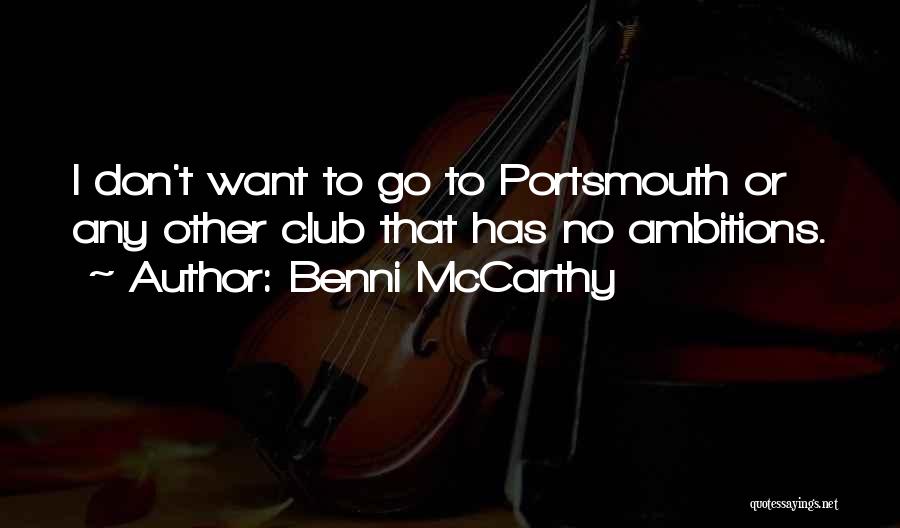 Benni McCarthy Quotes: I Don't Want To Go To Portsmouth Or Any Other Club That Has No Ambitions.